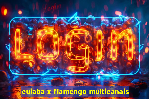 cuiaba x flamengo multicanais